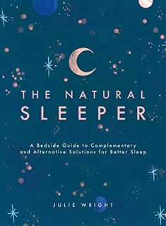 Get [PDF EBOOK EPUB KINDLE] The Natural Sleeper: A Bedside Guide to Complementary and Alternative So