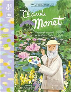 [Access] KINDLE PDF EBOOK EPUB The Met Claude Monet: He Saw the World in Brilliant Light (What the A