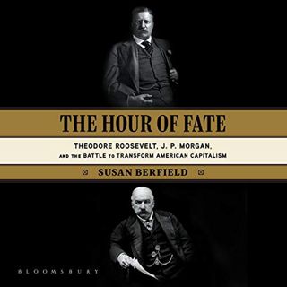 [VIEW] PDF EBOOK EPUB KINDLE The Hour of Fate: Theodore Roosevelt, J.P. Morgan, and the Battle to Tr