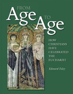 [VIEW] EPUB KINDLE PDF EBOOK From Age to Age: How Christians Have Celebrated the Eucharist (Revised