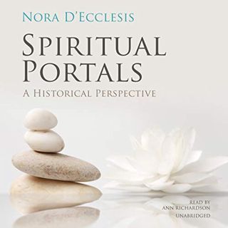 Access EPUB KINDLE PDF EBOOK Spiritual Portals: A Historical Perspective by  Nora D’Ecclesis,Ann Ric