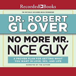 [View] [EBOOK EPUB KINDLE PDF] No More Mr. Nice Guy: A Proven Plan for Getting What You Want in Love