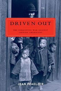 VIEW [EPUB KINDLE PDF EBOOK] Driven Out: The Forgotten War against Chinese Americans by  Jean Pfaelz