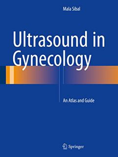 Get [EBOOK EPUB KINDLE PDF] Ultrasound in Gynecology: An Atlas and Guide by  Mala Sibal 🖋️