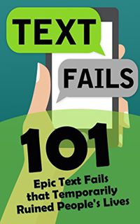 ACCESS [KINDLE PDF EBOOK EPUB] Text Fails: 101 Epic Text Fails that Temporarily Ruined People's Live