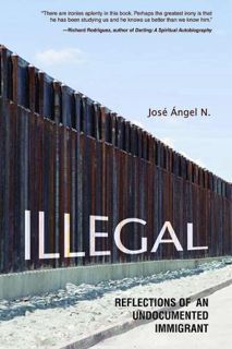 READ KINDLE PDF EBOOK EPUB Illegal: Reflections of an Undocumented Immigrant (Latinos in Chicago and