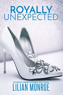 ACCESS [KINDLE PDF EBOOK EPUB] Royally Unexpected: The Farcliff Kingdom Accidental Baby Trilogy (Sur