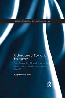 [Get] [KINDLE PDF EBOOK EPUB] Architectures of Economic Subjectivity: The Philosophical Foundations