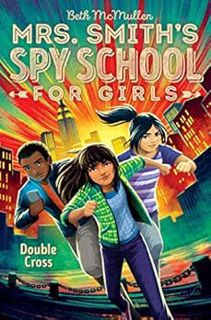 [Get] EBOOK EPUB KINDLE PDF Double Cross (Mrs. Smith's Spy School for Girls Book 3) by Beth McMullen