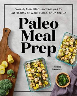 [GET] [EBOOK EPUB KINDLE PDF] Paleo Meal Prep: Weekly Meal Plans and Recipes to Eat Healthy at Work,