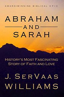Read PDF EBOOK EPUB KINDLE Abraham and Sarah: History's Most Fascinating Story of Faith and Love by