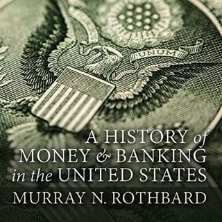 [Get] EBOOK EPUB KINDLE PDF A History of Money and Banking in the United States: The Colonial Era to