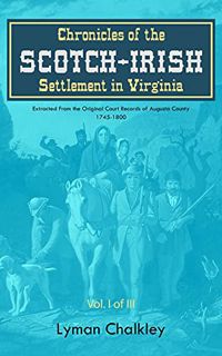 [ACCESS] [PDF EBOOK EPUB KINDLE] Chronicles of the Scotch-Irish Settlement in Virginia: Extracted Fr