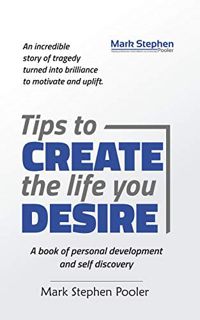 GET PDF EBOOK EPUB KINDLE Tips to create the life you desire: A book of personal development and sel