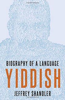 [Access] KINDLE PDF EBOOK EPUB Yiddish: Biography of a Language by  Jeffrey Shandler 📨