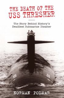 ACCESS EPUB KINDLE PDF EBOOK The Death of the USS Thresher: The Story Behind History's Deadliest Sub
