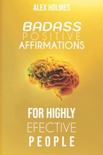 [Get] [PDF EBOOK EPUB KINDLE] Badass Positive Affirmations for Highly Effective People by  Alex Holm
