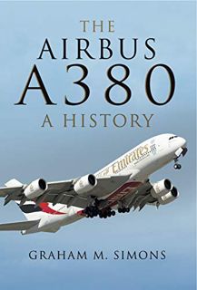 GET [EBOOK EPUB KINDLE PDF] The Airbus A380: A History by  Graham M. Simons 📄