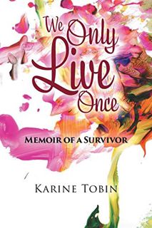 ACCESS PDF EBOOK EPUB KINDLE We Only Live Once: Memoir of a survivor by  Karine Tobin 🎯