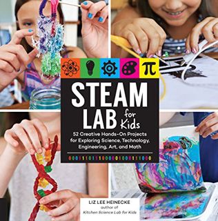 [View] [KINDLE PDF EBOOK EPUB] STEAM Lab for Kids: 52 Creative Hands-On Projects for Exploring Scien