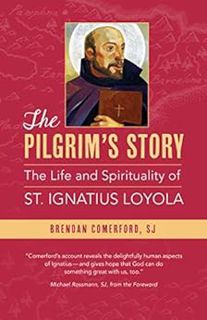 Read [EBOOK EPUB KINDLE PDF] The Pilgrim's Story: The Life and Spirituality of St. Ignatius Loyola b