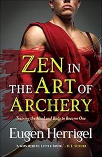 [Get] [EPUB KINDLE PDF EBOOK] Zen in the Art of Archery by Eugen Herrigel,Digital Fire 📭
