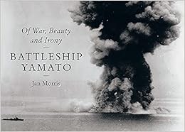 [View] [EBOOK EPUB KINDLE PDF] Battleship Yamato: Of War, Beauty and Irony by Jan Morris 📒