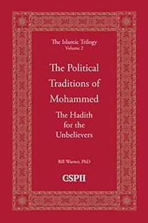 VIEW [EBOOK EPUB KINDLE PDF] The Political Traditions of Mohammed: The Hadith for the Unbelievers (T