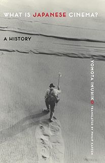 ACCESS PDF EBOOK EPUB KINDLE What Is Japanese Cinema?: A History by  Yomota Inuhiko &  Professor Phi
