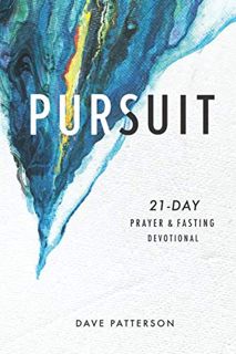 Get [PDF EBOOK EPUB KINDLE] Pursuit: 21-Day Prayer and Fasting Devotional by  Dave Patterson 💛