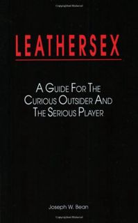 [Get] EBOOK EPUB KINDLE PDF LEATHERSEX: A Guide for the Curious Outsider and the Serious Player by