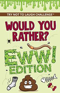 [Read] KINDLE PDF EBOOK EPUB Would You Rather? Eww! Edition: Funny, Silly, Wacky, Wild, and Complete