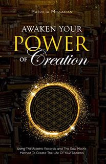 Get KINDLE PDF EBOOK EPUB Awaken Your Power Of Creation: Using The Akashic Records and The Soul Matr