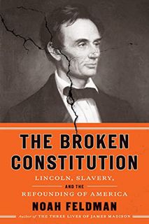 [Read] [PDF EBOOK EPUB KINDLE] The Broken Constitution: Lincoln, Slavery, and the Refounding of Amer