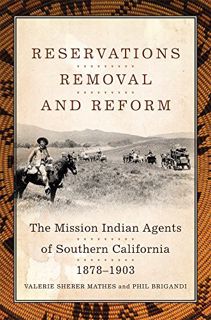 [ACCESS] EBOOK EPUB KINDLE PDF Reservations, Removal, and Reform: The Mission Indian Agents of South