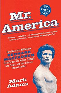 View [EPUB KINDLE PDF EBOOK] Mr. America: How Muscular Millionaire Bernarr Macfadden Transformed the