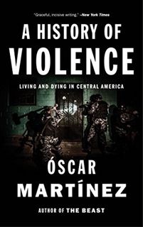 [Access] KINDLE PDF EBOOK EPUB A History of Violence: Living and Dying in Central America by  Oscar
