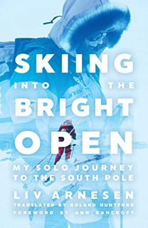 [VIEW] EBOOK EPUB KINDLE PDF Skiing into the Bright Open: My Solo Journey to the South Pole by  Liv