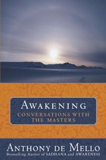 VIEW [EPUB KINDLE PDF EBOOK] Awakening: Conversations with the Masters by  Anthony De Mello 🎯