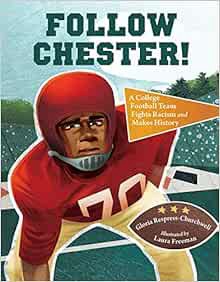 Get [KINDLE PDF EBOOK EPUB] Follow Chester!: A College Football Team Fights Racism and Makes History
