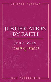 [GET] PDF EBOOK EPUB KINDLE Justification By Faith by  John Owen &  William Goold 📝