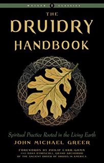 [Access] EBOOK EPUB KINDLE PDF Druidry Handbook: Spiritual Practice Rooted in the Living Earth (Weis