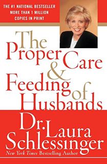 [ACCESS] KINDLE PDF EBOOK EPUB The Proper Care and Feeding of Husbands by  Laura Schlessinger 💘