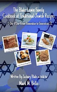 [Read] [PDF EBOOK EPUB KINDLE] The Blake-Lewin Family Cookbook of Traditional Jewish Recipes: L'Dor