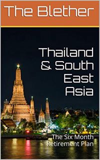 READ EBOOK EPUB KINDLE PDF Thailand & South East Asia: The Six Month Retirement Plan (Thai Life Book