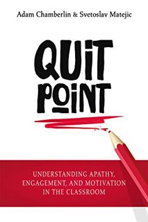 [Get] PDF EBOOK EPUB KINDLE Quit Point: Understanding Apathy, Engagement, and Motivation in the Clas