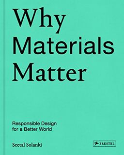 GET [KINDLE PDF EBOOK EPUB] Why Materials Matter: Responsible Design for a Better World by  Seetal S