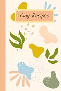 [Read] [PDF EBOOK EPUB KINDLE] Clay Recipes: Polymer Clay Recipes Notebook by  Valerie Cox 📃