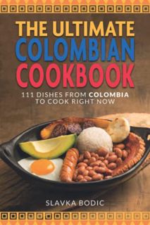 Read [KINDLE PDF EBOOK EPUB] The Ultimate Colombian Cookbook: 111 Dishes From Colombia To Cook Right