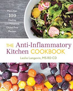 Get KINDLE PDF EBOOK EPUB The Anti-Inflammatory Kitchen Cookbook: More Than 100 Healing, Low-Histami